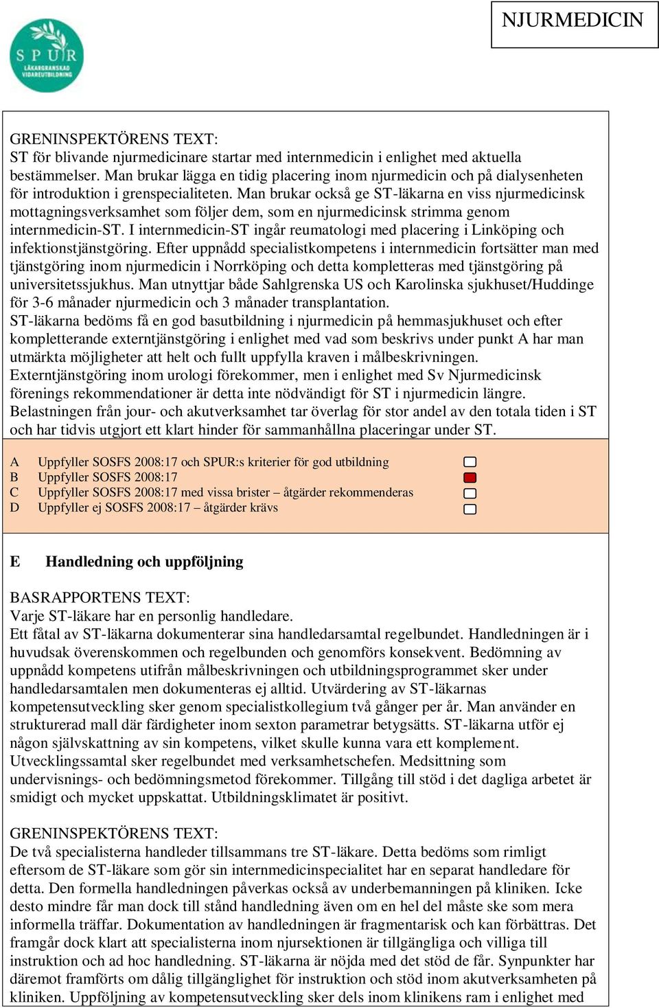 Man brukar också ge ST-läkarna en viss njurmedicinsk mottagningsverksamhet som följer dem, som en njurmedicinsk strimma genom internmedicin-st.