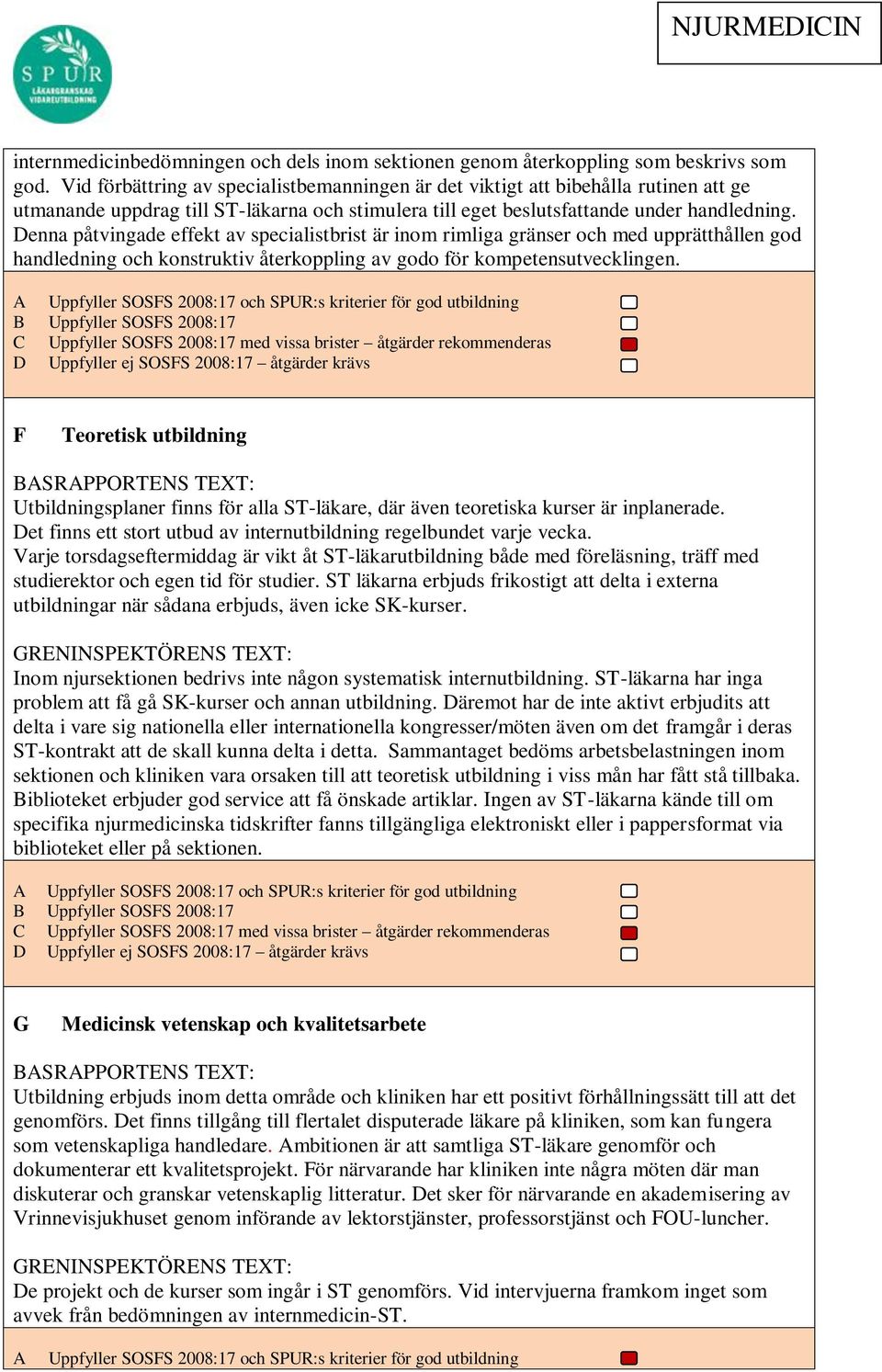 Denna påtvingade effekt av specialistbrist är inom rimliga gränser och med upprätthållen god handledning och konstruktiv återkoppling av godo för kompetensutvecklingen.