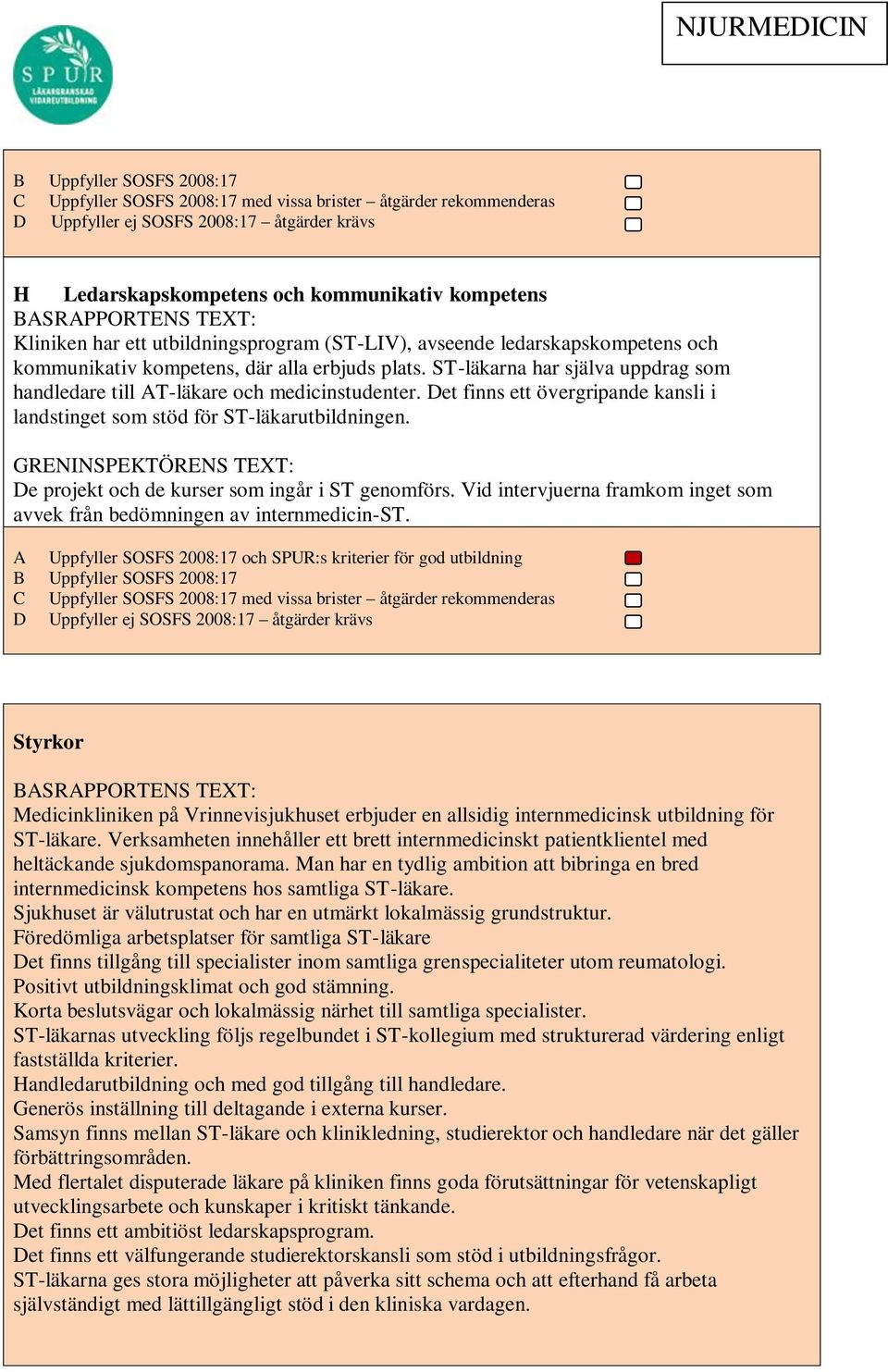 De projekt och de kurser som ingår i ST genomförs. Vid intervjuerna framkom inget som avvek från bedömningen av internmedicin-st.