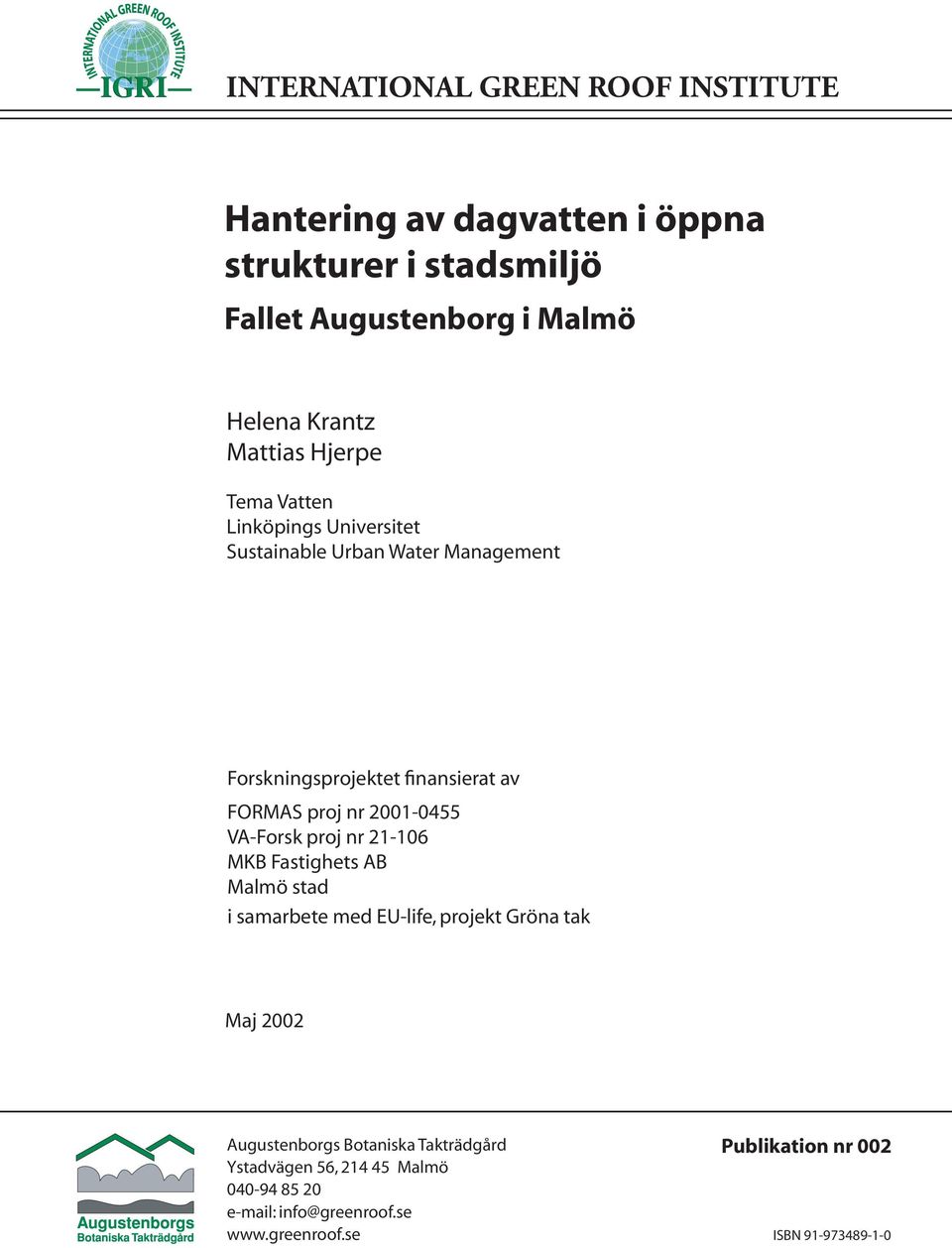 2001-0455 VA-Forsk proj nr 21-106 MKB Fastighets AB Malmö stad i samarbete med EU-life, projekt Gröna tak Maj 2002 Publikation nr 002