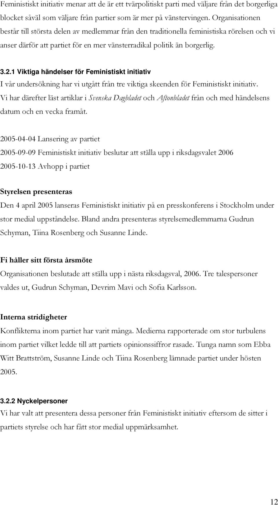 1 Viktiga händelser för Feministiskt initiativ I vår undersökning har vi utgått från tre viktiga skeenden för Feministiskt initiativ.