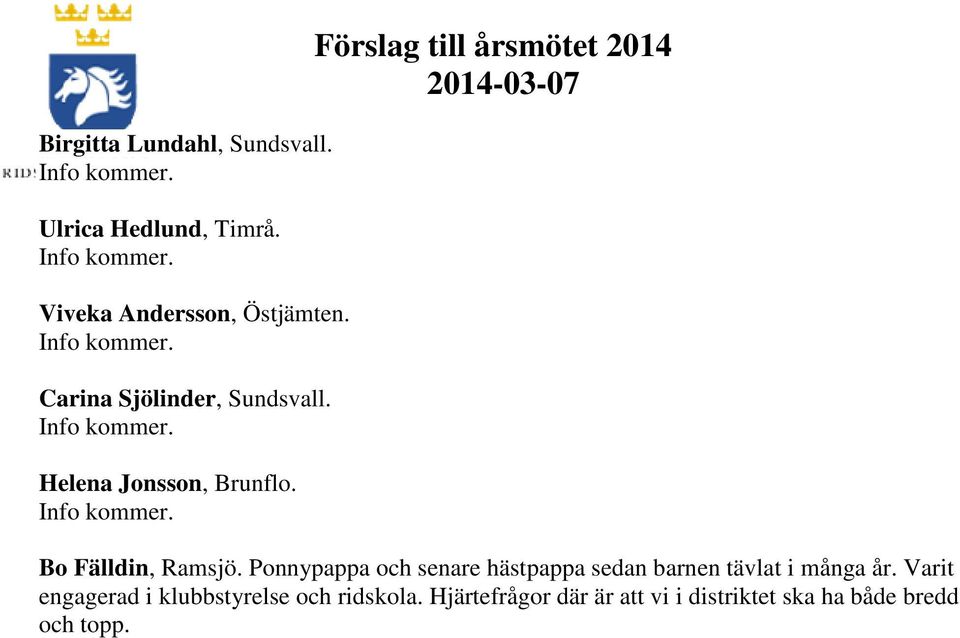 Förslag till årsmötet 2014 Bo Fälldin, Ramsjö.