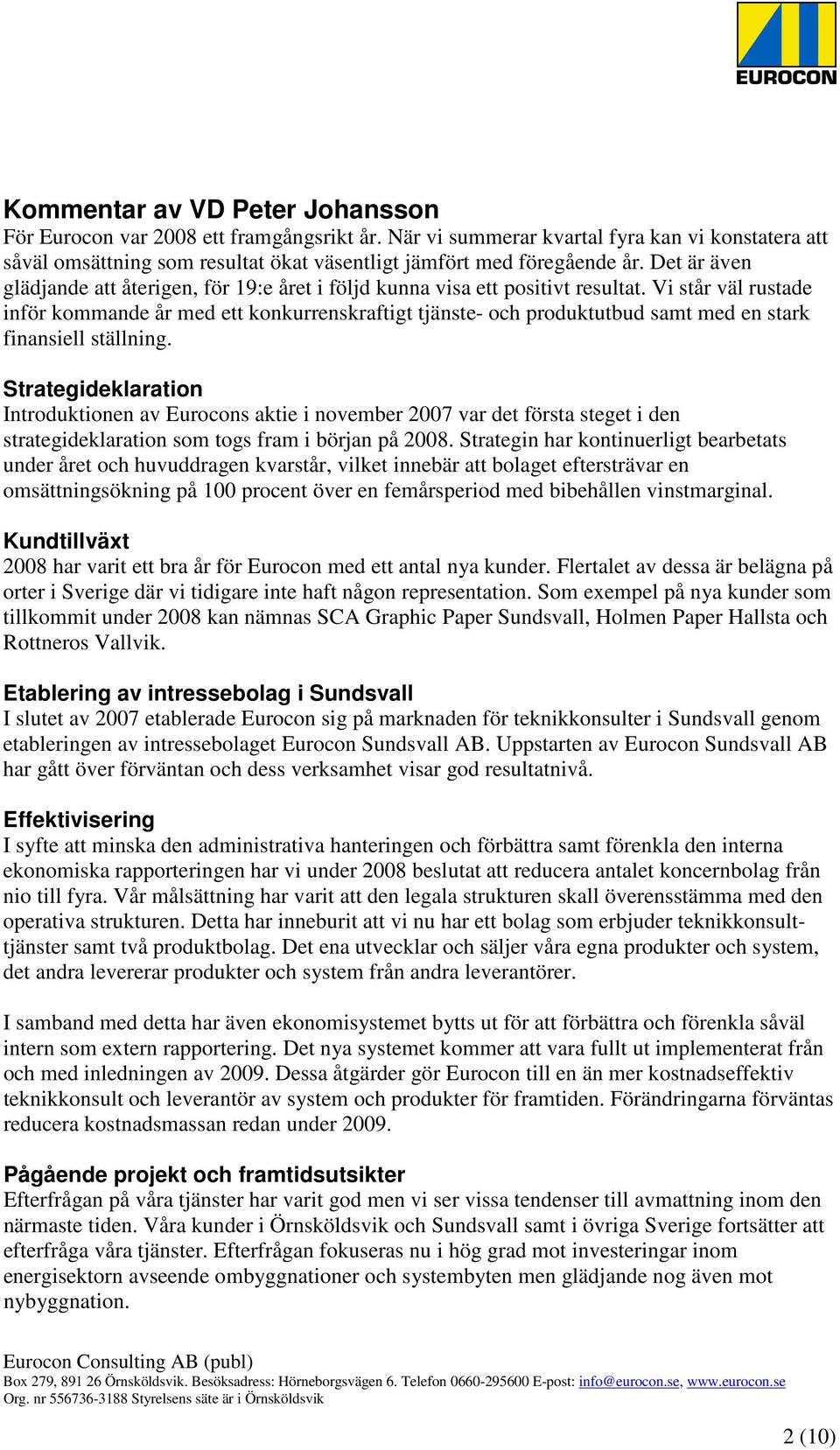 Vi står väl rustade inför kommande år med ett konkurrenskraftigt tjänste- och produktutbud samt med en stark finansiell ställning.