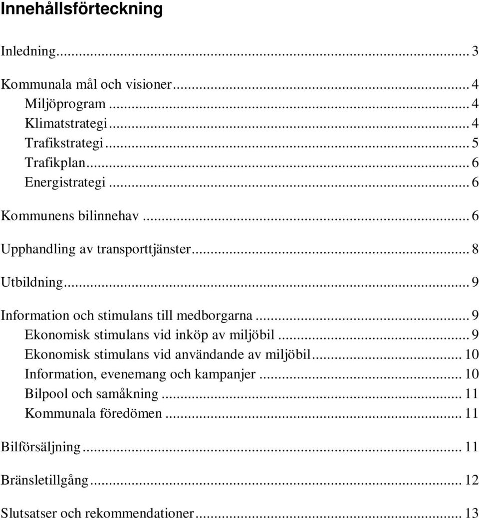 .. 9 Information och stimulans till medborgarna... 9 Ekonomisk stimulans vid inköp av miljöbil.