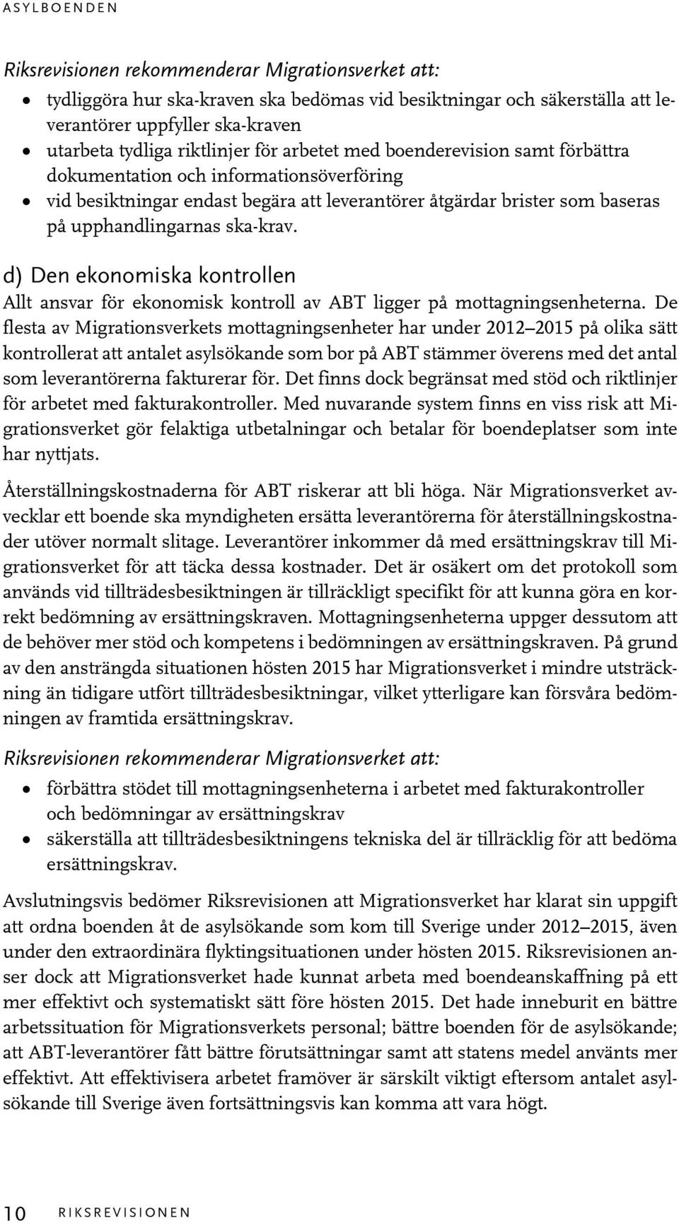 d) Den ekonomiska kontrollen Allt ansvar för ekonomisk kontroll av ABT ligger på mottagningsenheterna.