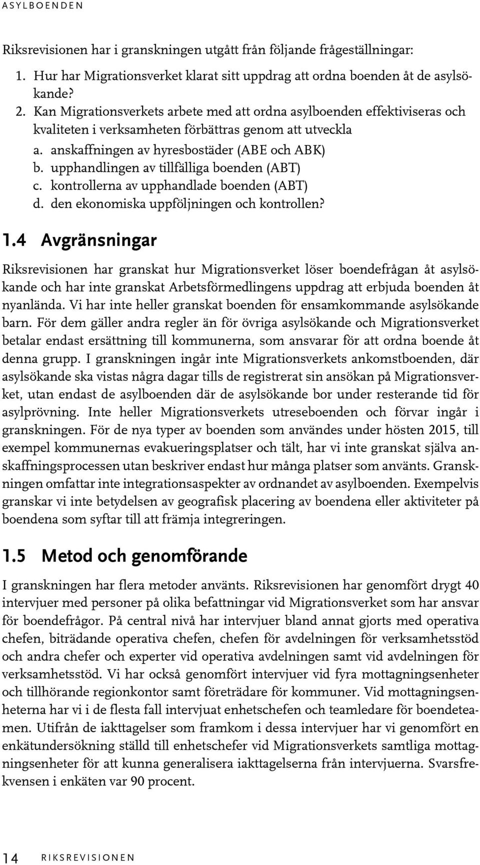 upphandlingen av tillfälliga boenden (ABT) c. kontrollerna av upphandlade boenden (ABT) d. den ekonomiska uppföljningen och kontrollen? 1.