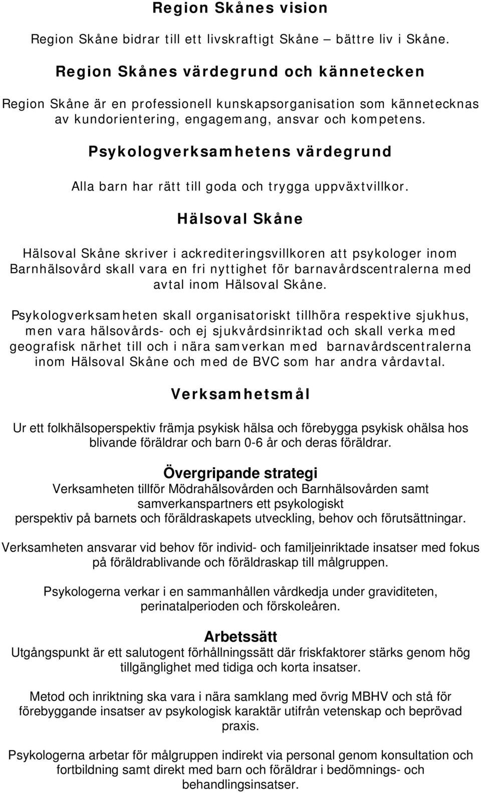 Psykologverksamhetens värdegrund Alla barn har rätt till goda och trygga uppväxtvillkor.