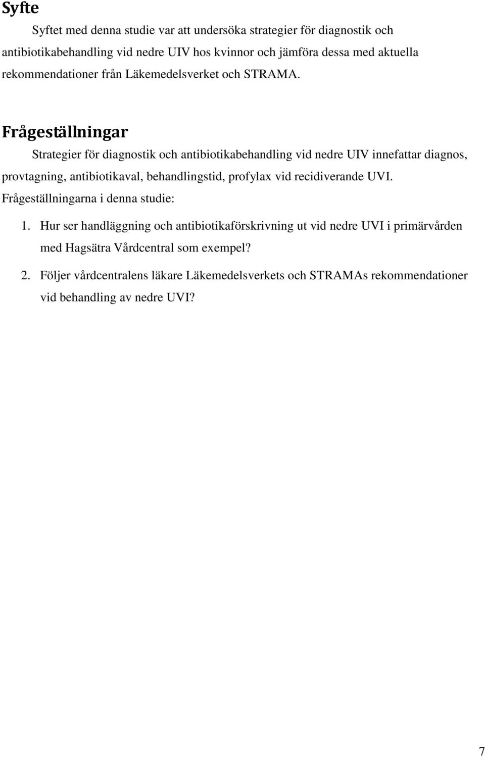 Frågeställningar Strategier för diagnostik och antibiotikabehandling vid nedre UIV innefattar diagnos, provtagning, antibiotikaval, behandlingstid, profylax vid