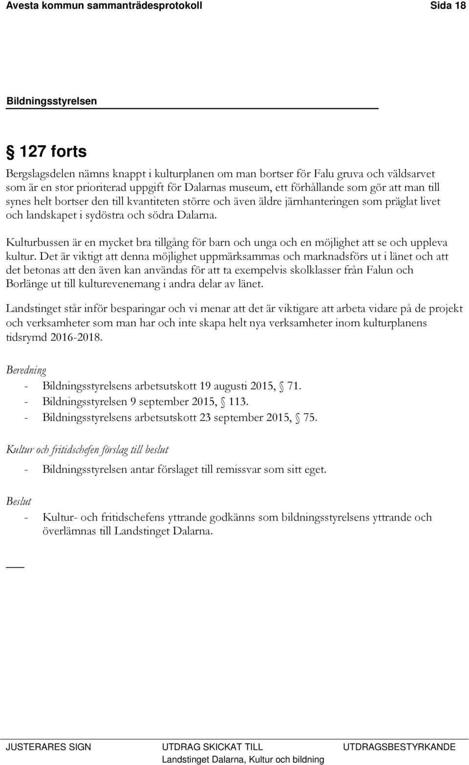 Kulturbussen är en mycket bra tillgång för barn och unga och en möjlighet att se och uppleva kultur.