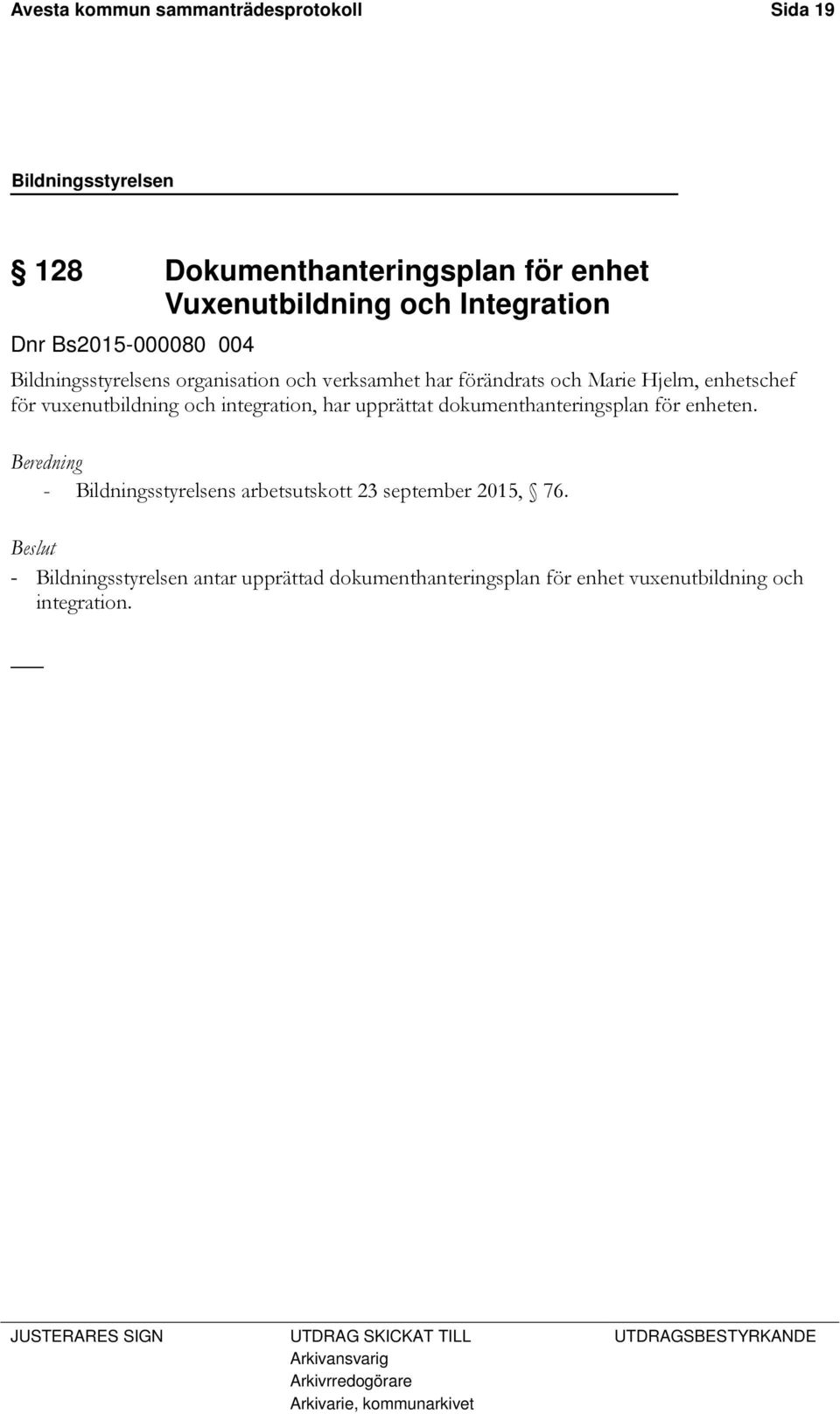 upprättat dokumenthanteringsplan för enheten. Beredning - Bildningsstyrelsens arbetsutskott 23 september 2015, 76.