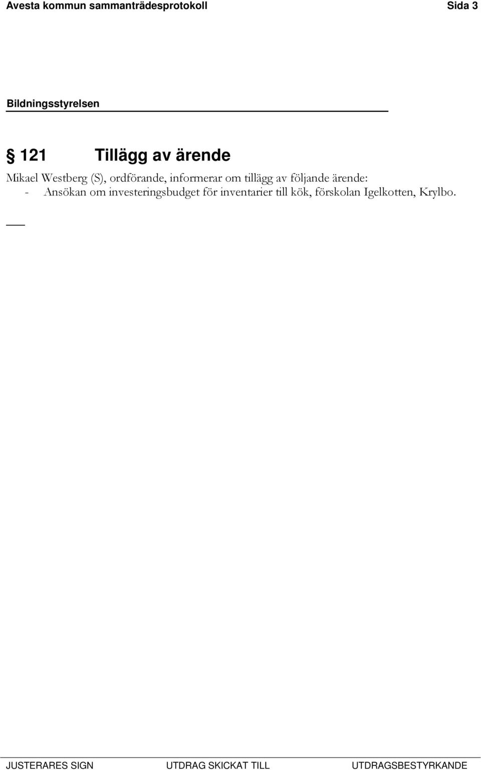 tillägg av följande ärende: - Ansökan om