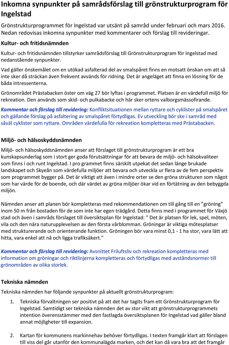 Kultur- och fritidsnämnden Kultur- och fritidsnämnden tillstyrker samrådsförslag till Grönstrukturprogram för Ingelstad med nedanstående synpunkter.