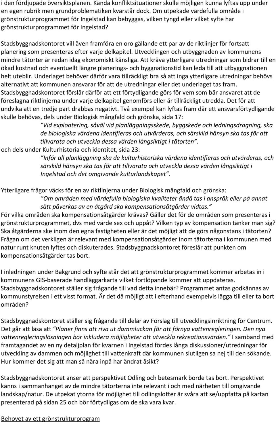 Stadsbyggnadskontoret vill även framföra en oro gällande ett par av de riktlinjer för fortsatt planering som presenteras efter varje delkapitel.