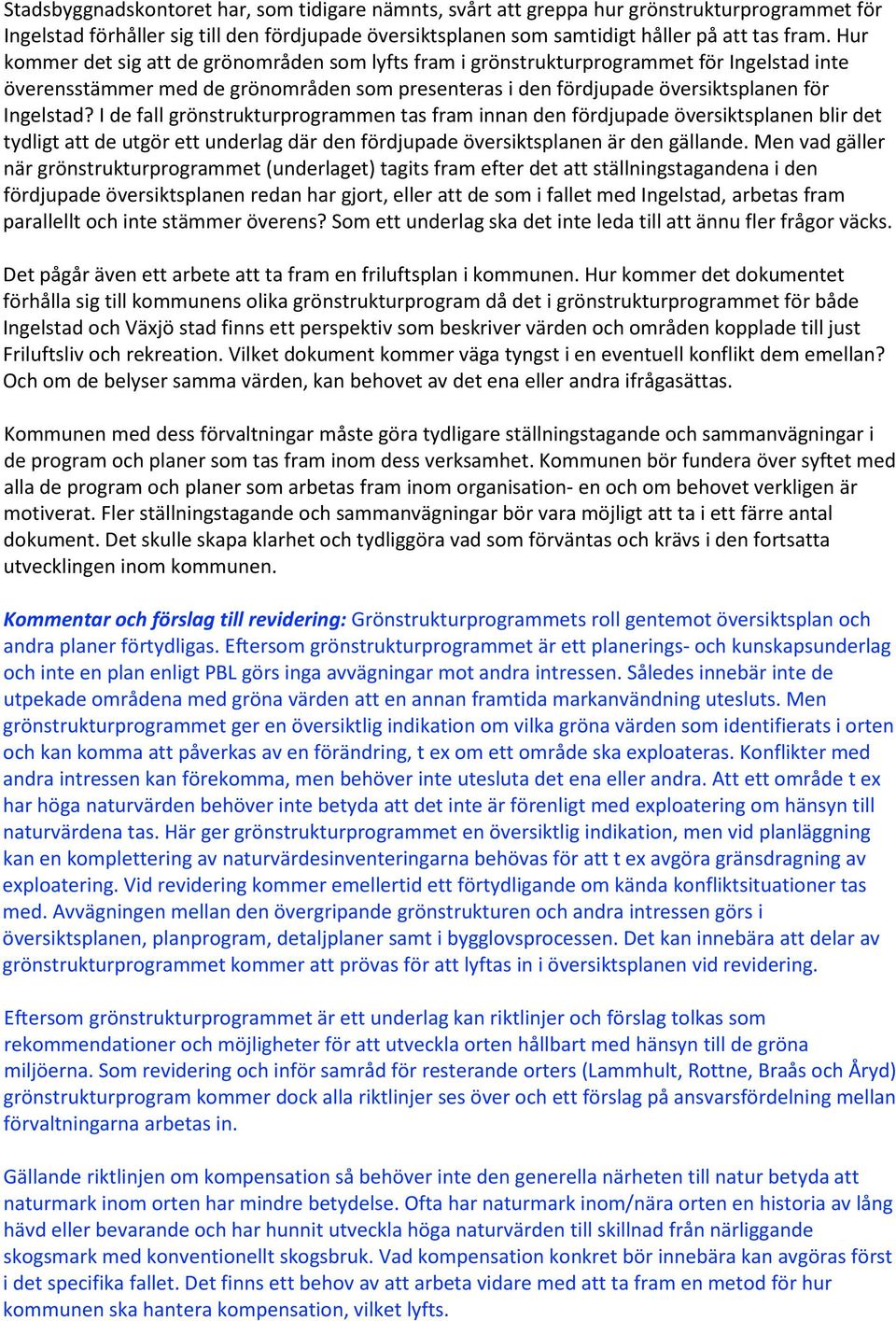 I de fall grönstrukturprogrammen tas fram innan den fördjupade översiktsplanen blir det tydligt att de utgör ett underlag där den fördjupade översiktsplanen är den gällande.
