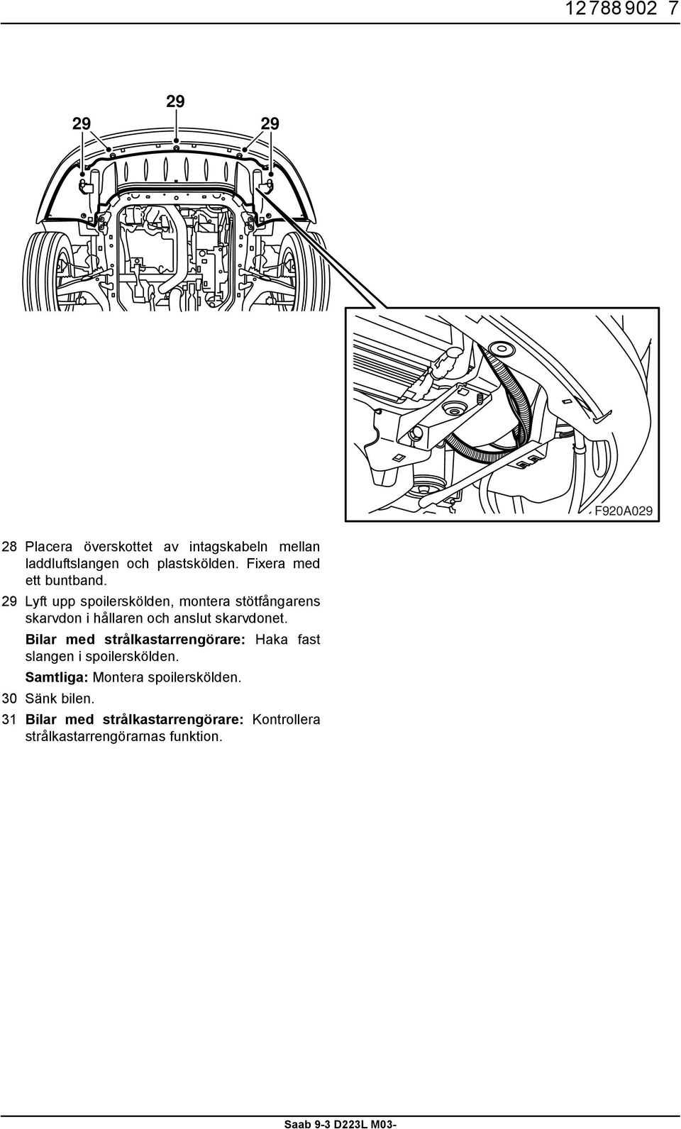 29 Lyft upp spoilerskölden, montera stötfångarens skarvdon i hållaren och anslut skarvdonet.