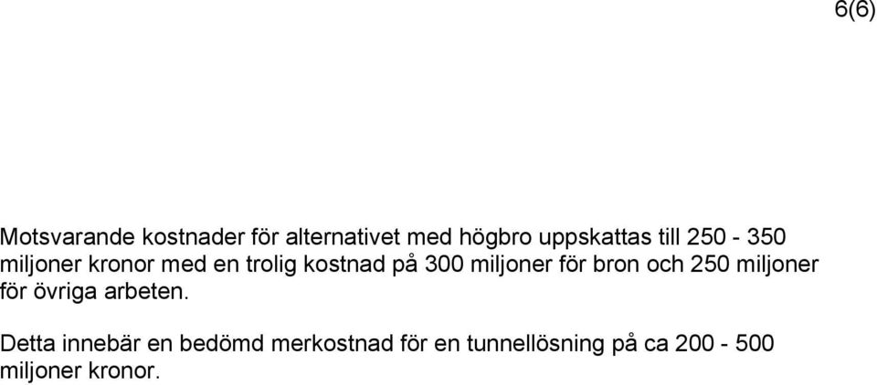 för bron och 250 miljoner för övriga arbeten.