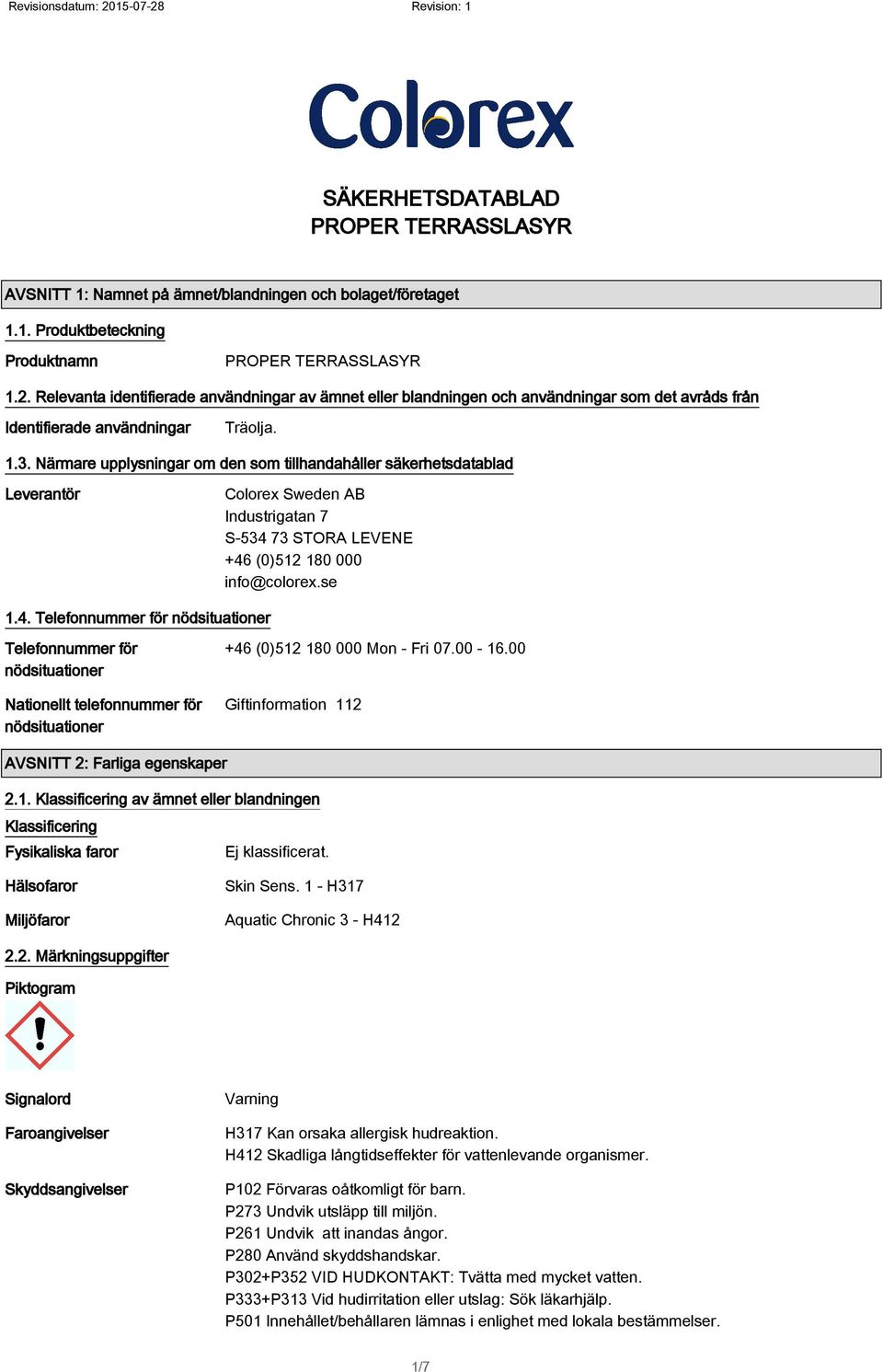 Närmare upplysningar om den som tillhandahåller säkerhetsdatablad Leverantör Colorex Sweden AB Industrigatan 7 S-534 