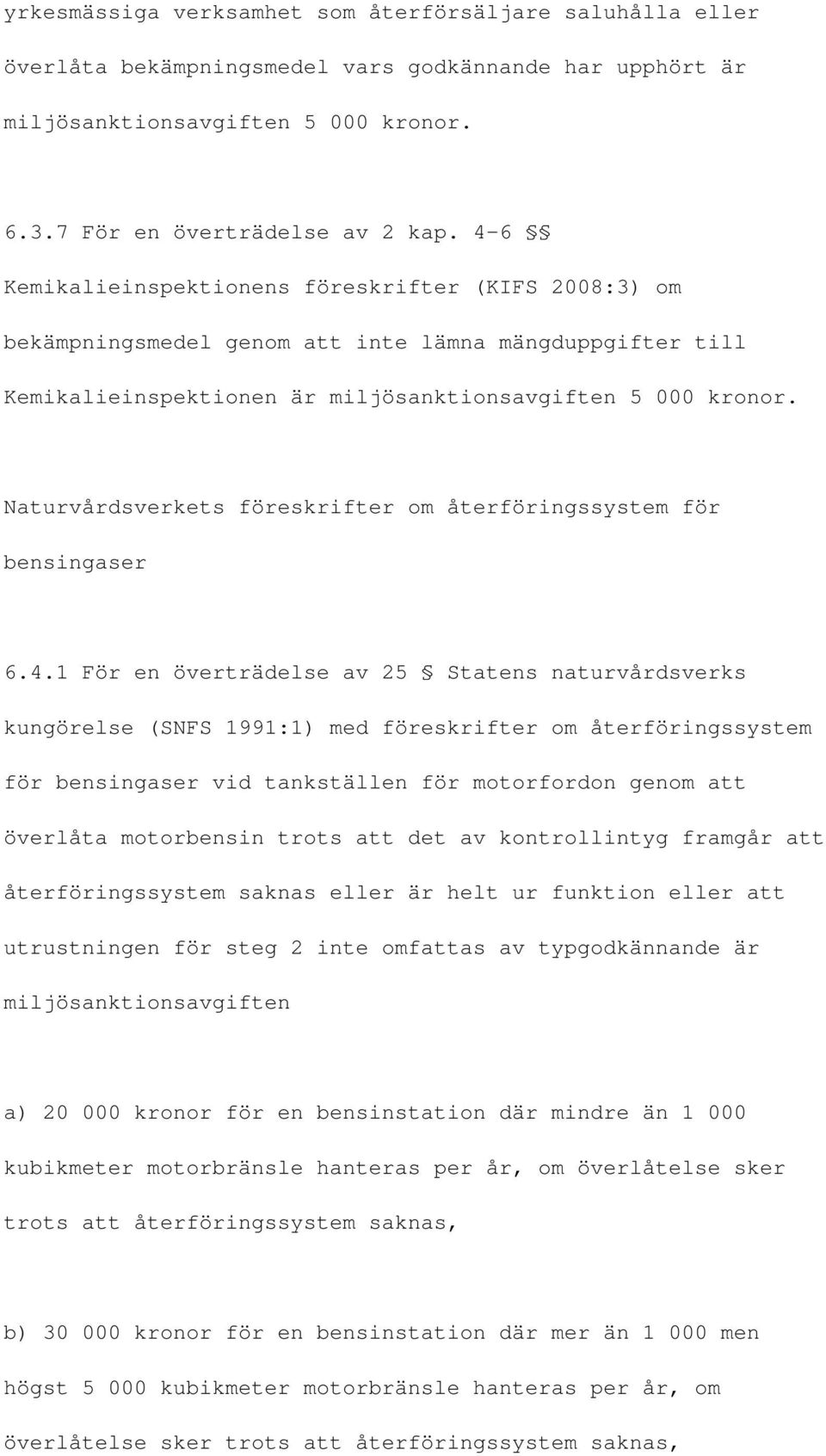 Naturvårdsverkets föreskrifter om återföringssystem för bensingaser 6.4.