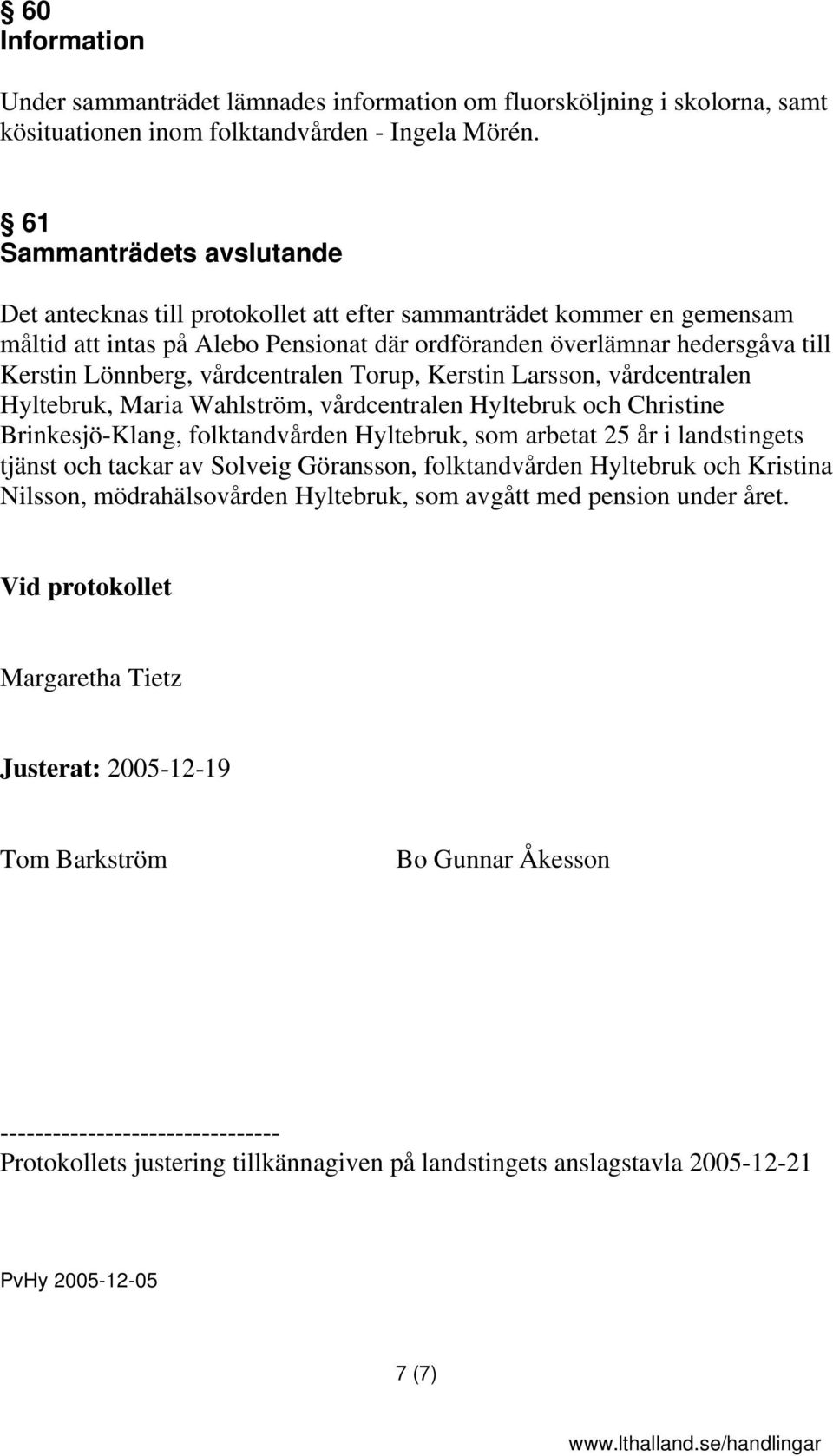 vårdcentralen Torup, Kerstin Larsson, vårdcentralen Hyltebruk, Maria Wahlström, vårdcentralen Hyltebruk och Christine Brinkesjö-Klang, folktandvården Hyltebruk, som arbetat 25 år i landstingets