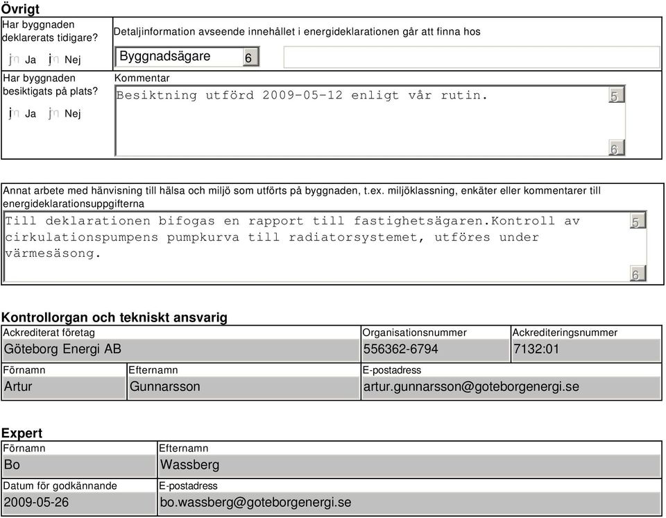 5 Annat arbete med hänvisning till hälsa och miljö som utförts på byggnaden, t.ex.