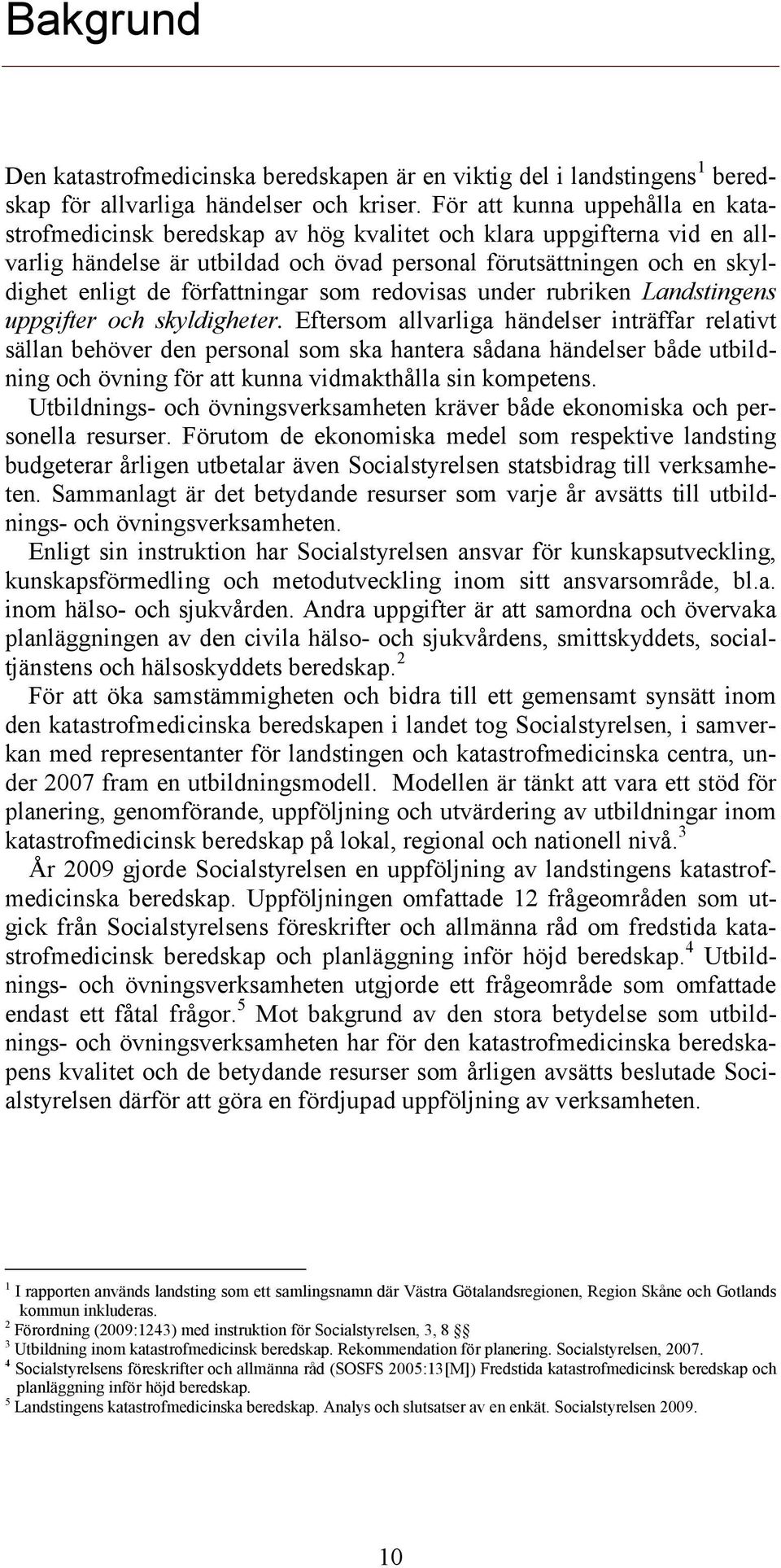 författningar som redovisas under rubriken Landstingens uppgifter och skyldigheter.