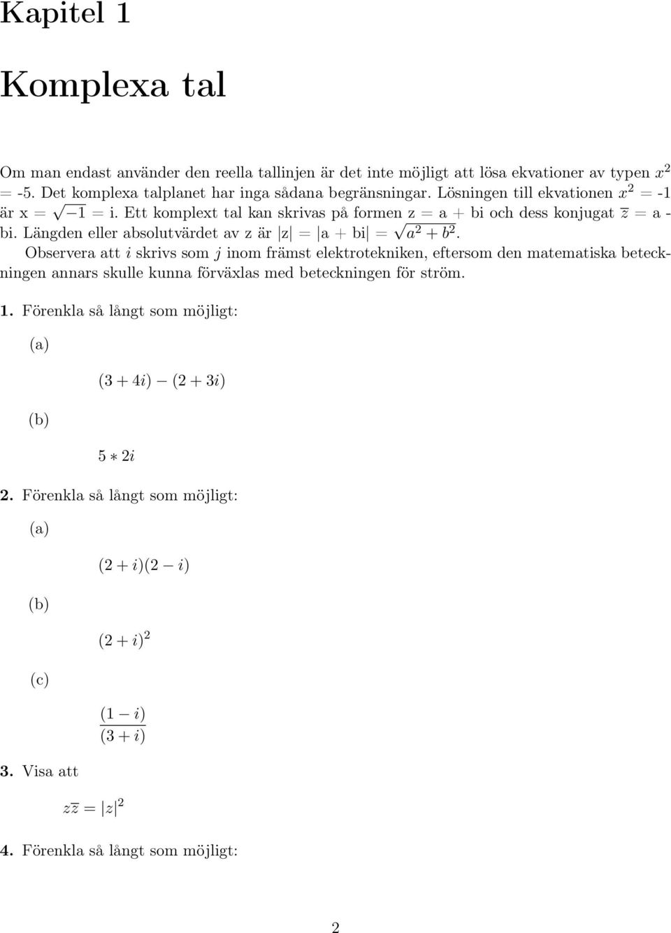 Längden eller absolutvärdet av z är z = a + bi = a + b.