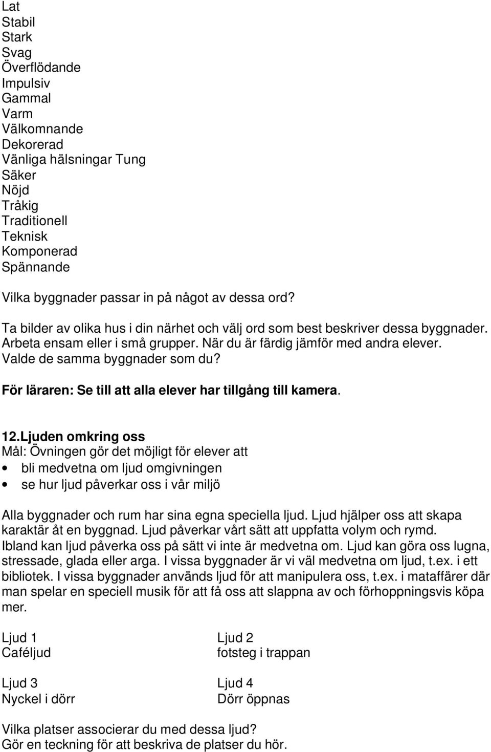 Valde de samma byggnader som du? Se till att alla elever har tillgång till kamera. 12.