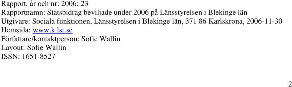 Länsstyrelsen i Blekinge län, 371 86 Karlskrona, 2006-11-30 Hemsida: www.