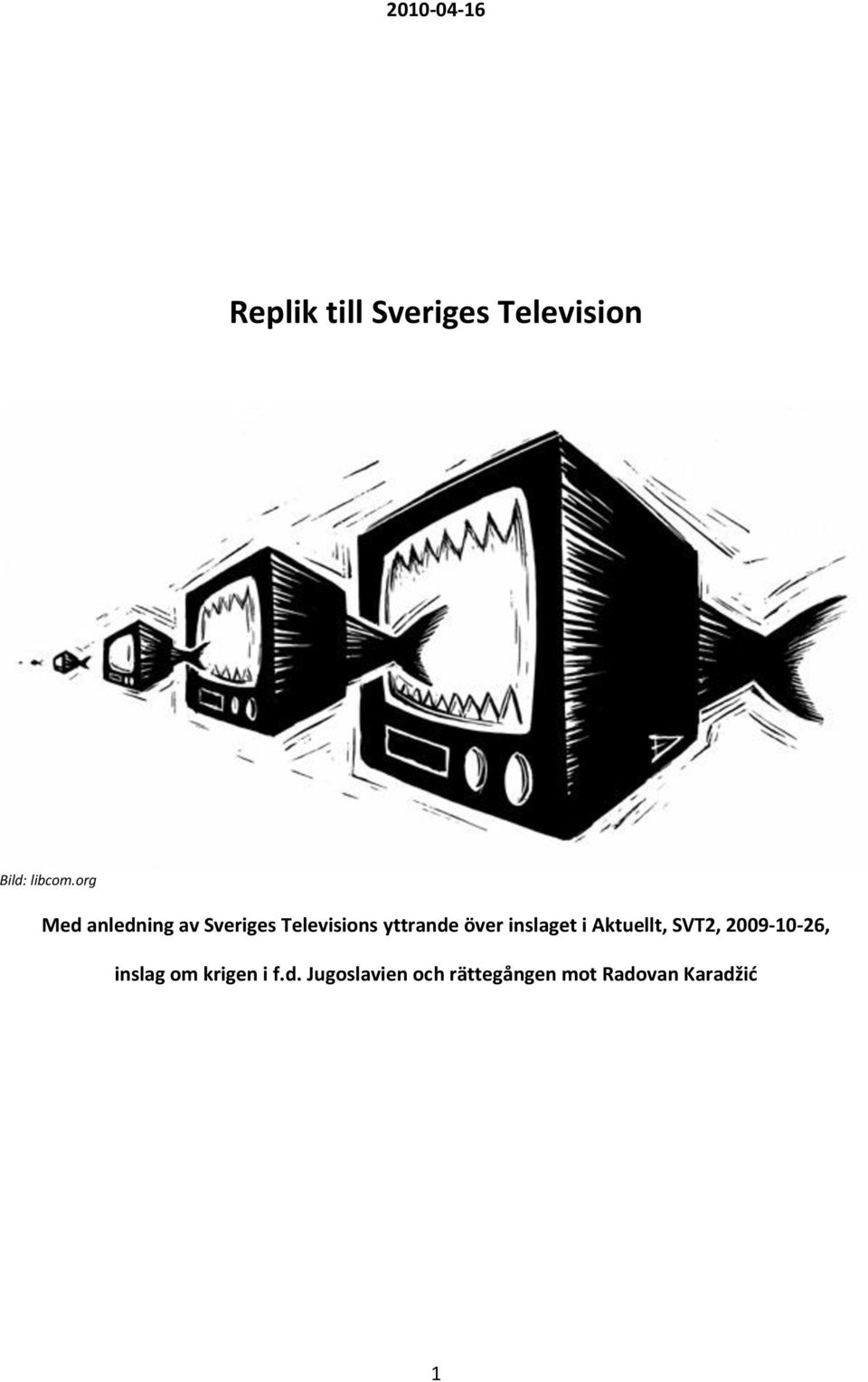inslaget i Aktuellt, SVT2, 2009-10-26, inslag om krigen