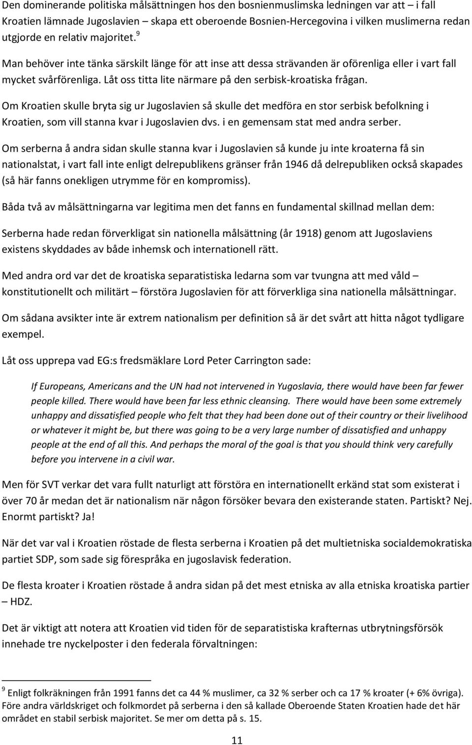 Låt oss titta lite närmare på den serbisk-kroatiska frågan.