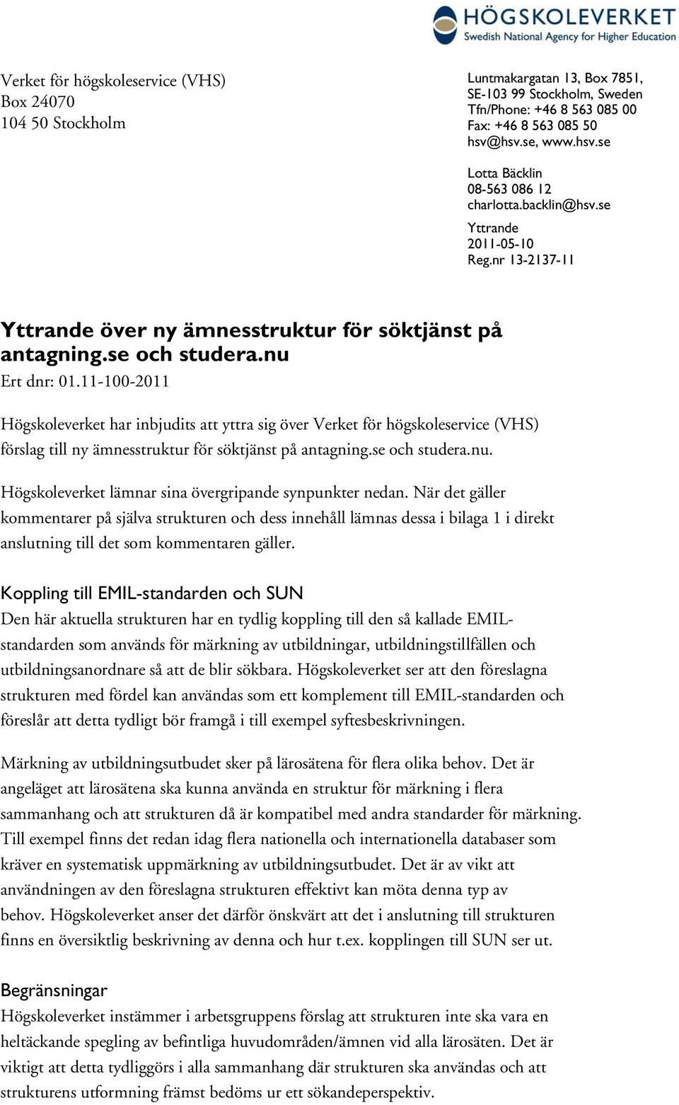 11-100-2011 Högskoleverket har inbjudits att yttra sig över Verket för högskoleservice (VHS) förslag till ny ämnesstruktur för söktjänst på antagning.se och studera.nu.