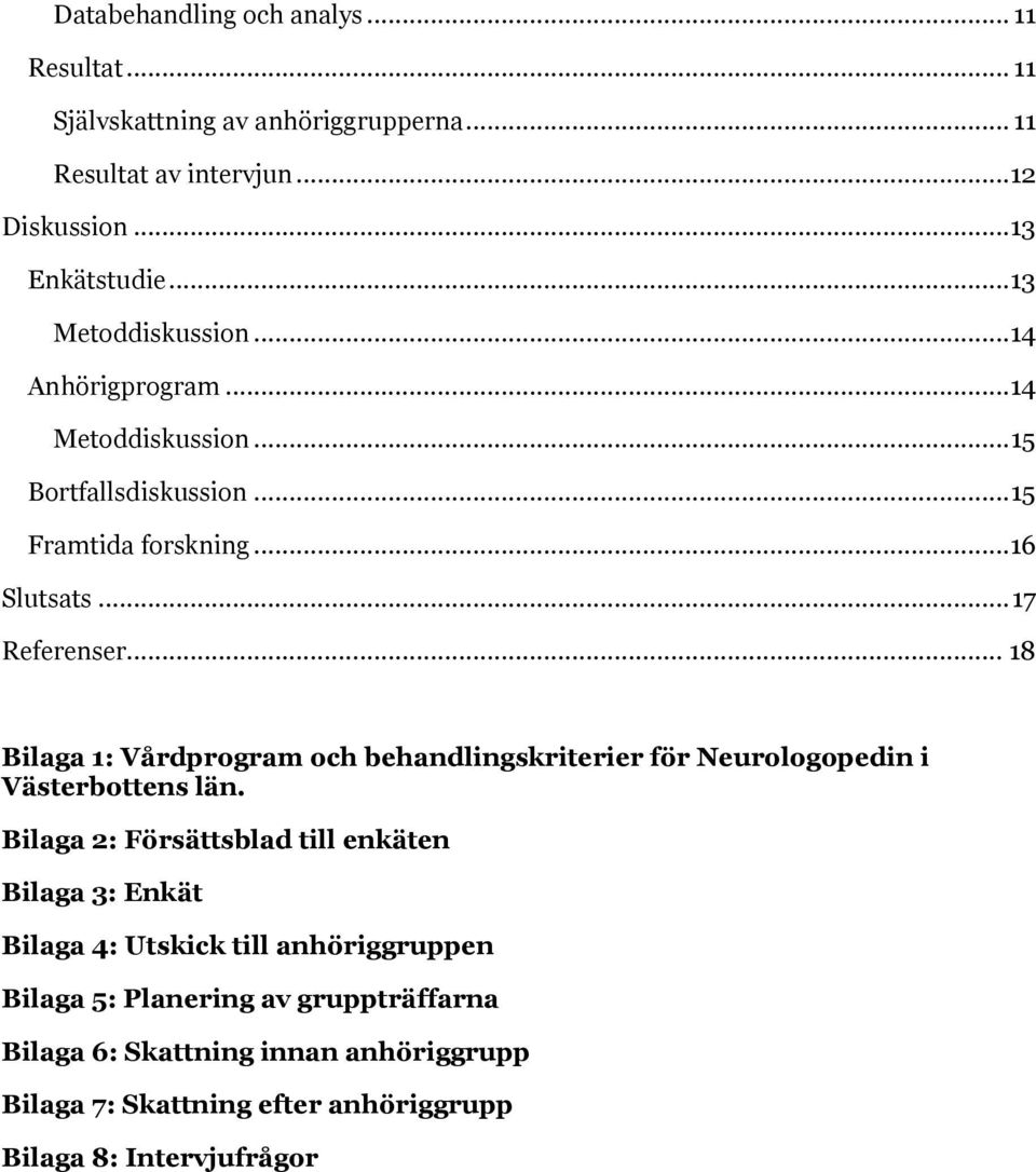 .. 18 Bilaga 1: Vårdprogram och behandlingskriterier för Neurologopedin i Västerbottens län.