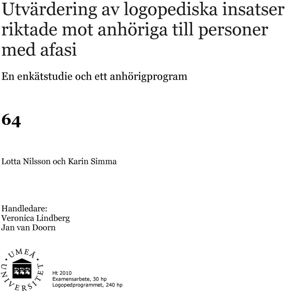Lotta Nilsson och Karin Simma Handledare: Veronica Lindberg