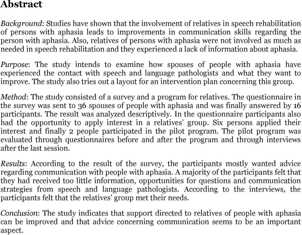 Purpose: The study intends to examine how spouses of people with aphasia have experienced the contact with speech and language pathologists and what they want to improve.