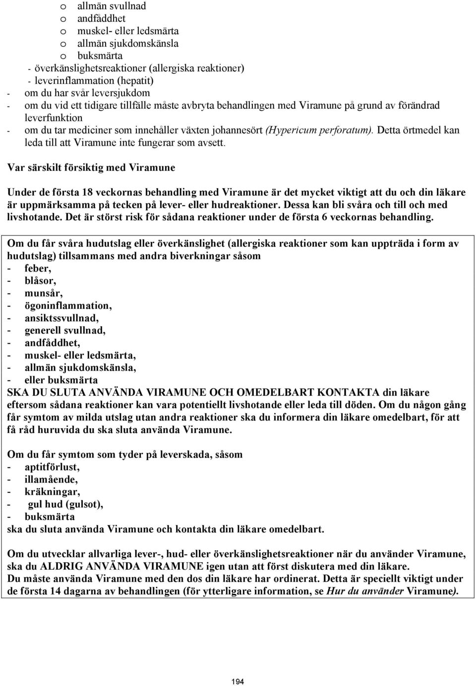 perforatum). Detta örtmedel kan leda till att Viramune inte fungerar som avsett.