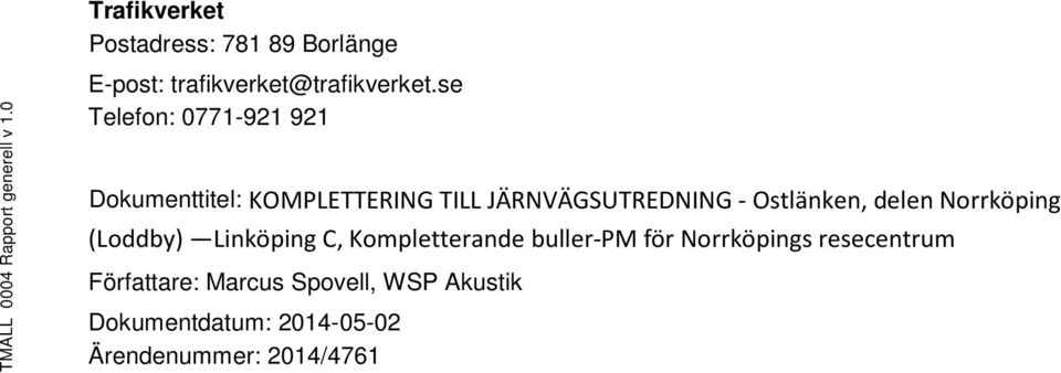 se Telefon: 0771-921 921 Dokumenttitel: KOMPLETTERING TILL JÄRNVÄGSUTREDNING - Ostlänken,