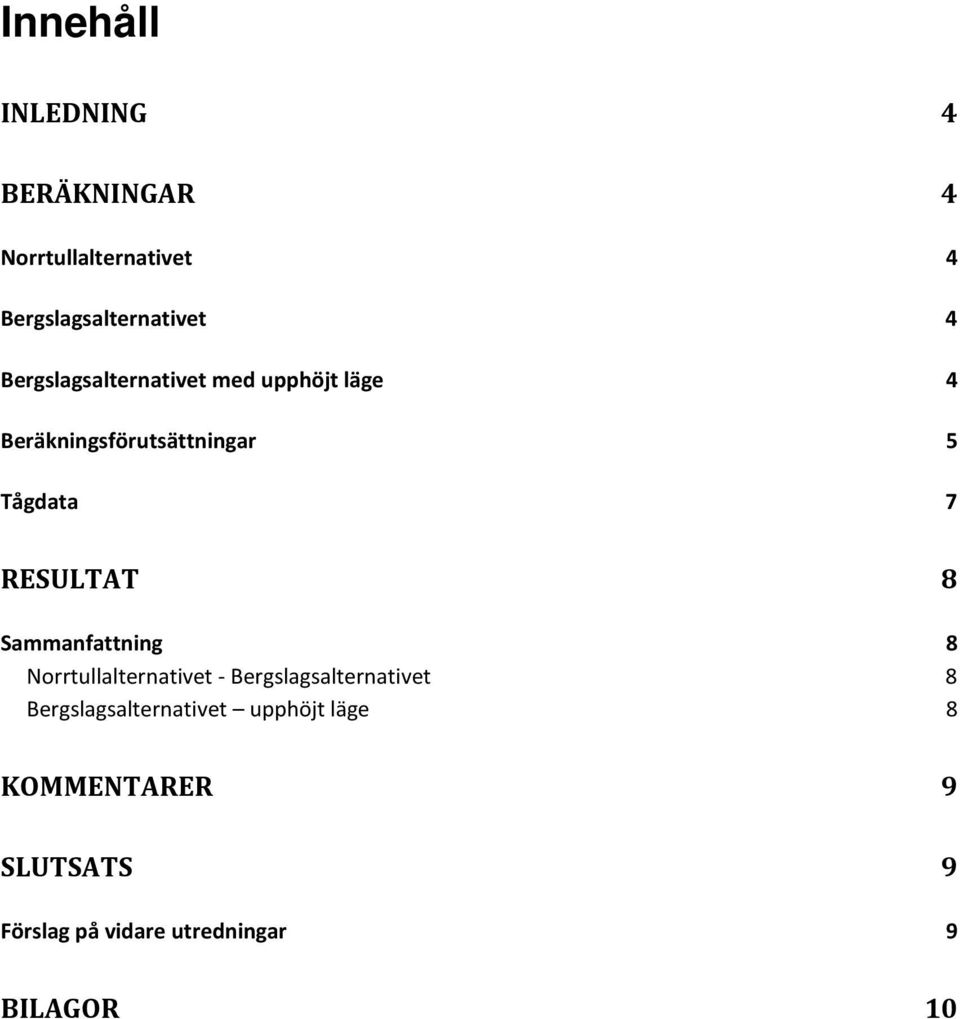 RESULTAT 8 Sammanfattning 8 Norrtullalternativet - Bergslagsalternativet 8