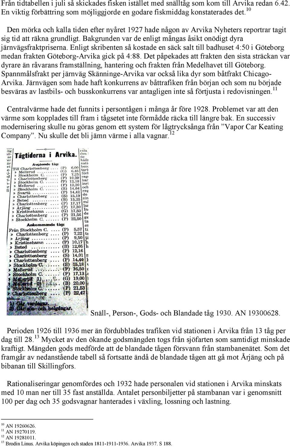 Enligt skribenten så kostade en säck salt till badhuset 4:50 i Göteborg medan frakten Göteborg-Arvika gick på 4:88.