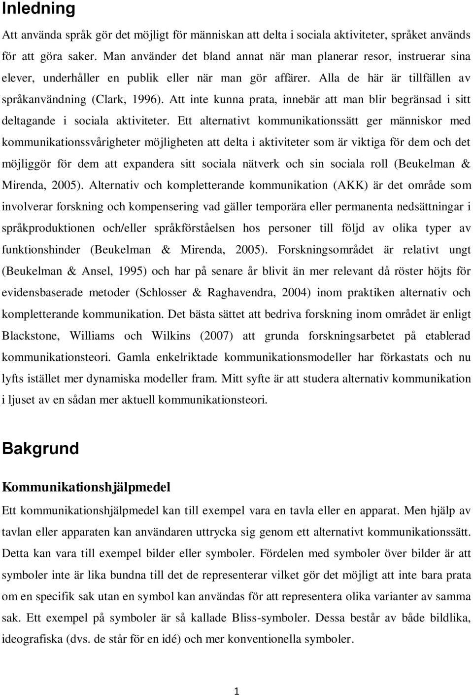 Att inte kunna prata, innebär att man blir begränsad i sitt deltagande i sociala aktiviteter.