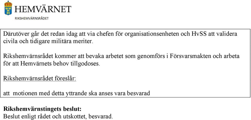 Rikshemvärnsrådet kommer att bevaka arbetet som genomförs i Försvarsmakten och arbeta för att