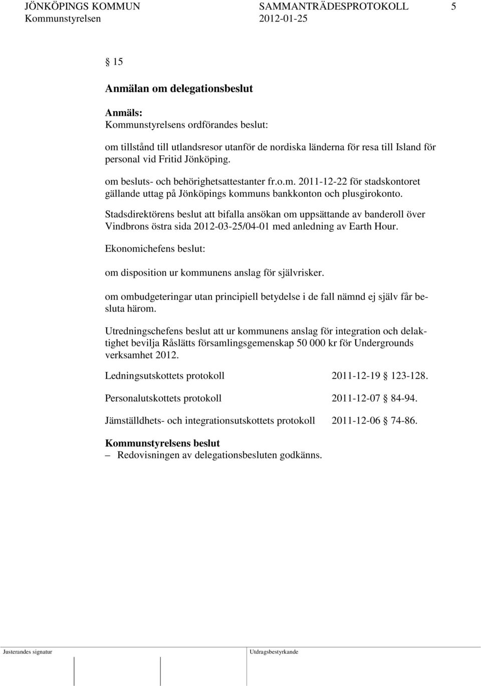 Stadsdirektörens beslut att bifalla ansökan om uppsättande av banderoll över Vindbrons östra sida 2012-03-25/04-01 med anledning av Earth Hour.