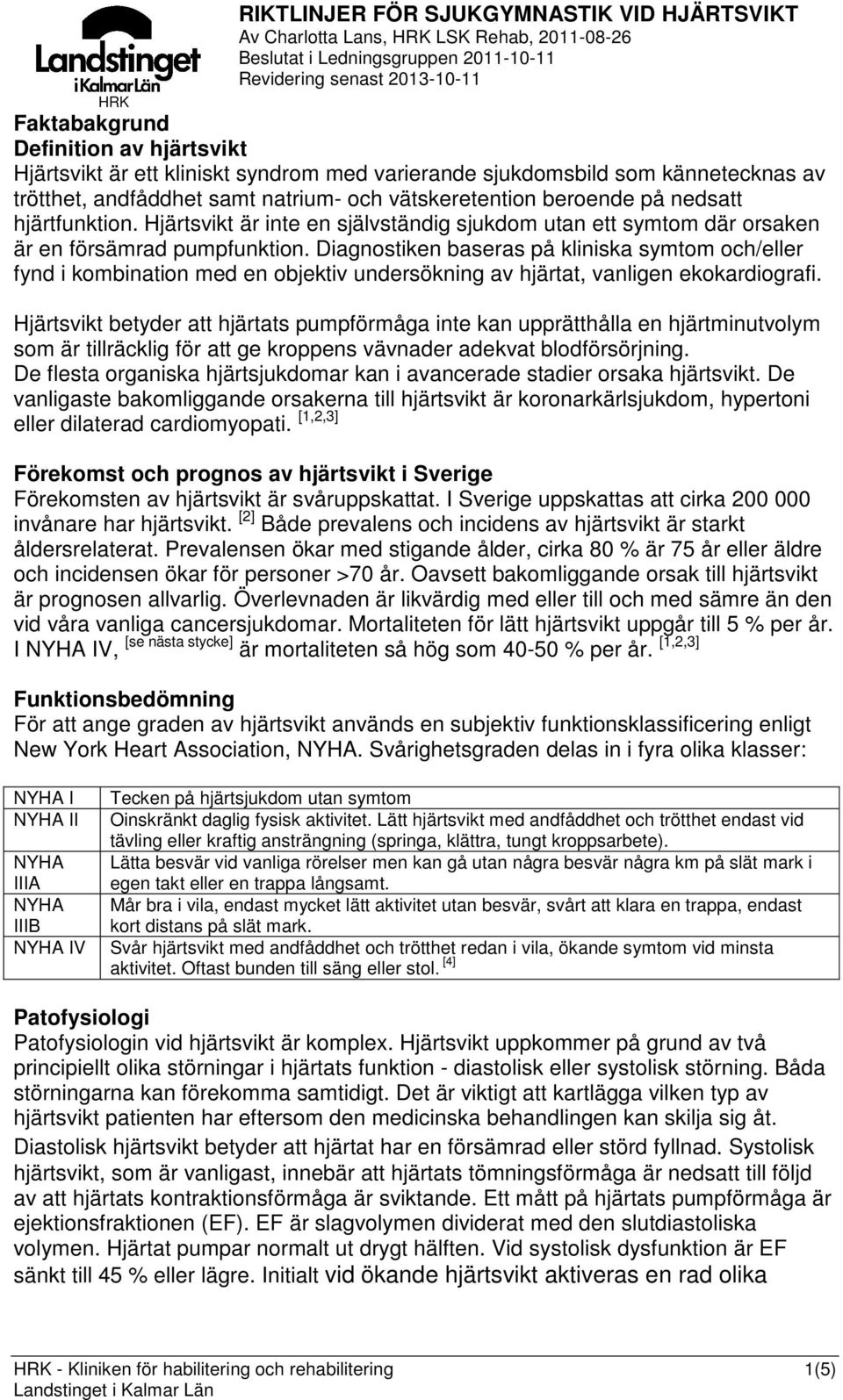 Hjärtsvikt är inte en självständig sjukdom utan ett symtom där orsaken är en försämrad pumpfunktion.