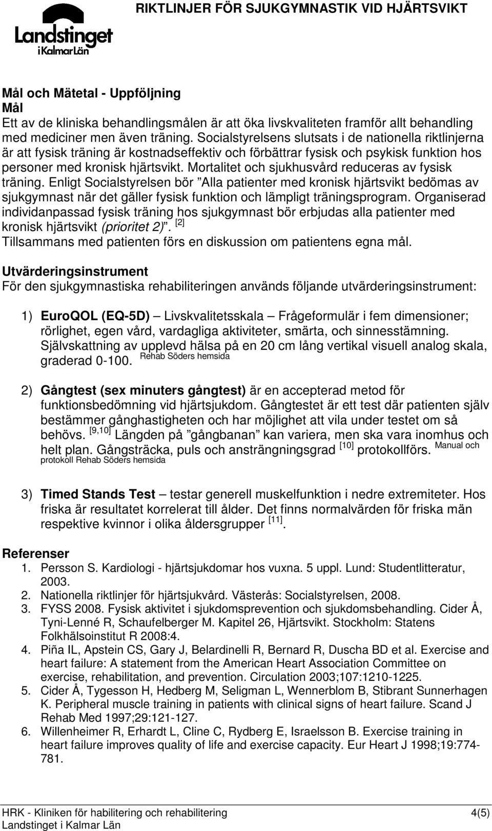 Mortalitet och sjukhusvård reduceras av fysisk träning.
