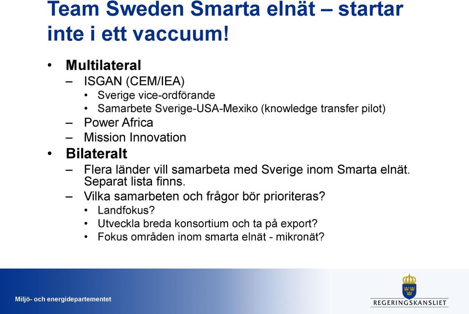pilot) Power Africa Mission Innovation Bilateralt Flera länder vill samarbeta med Sverige inom Smarta