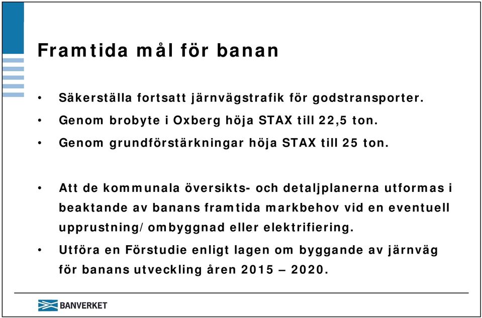 Att de kommunala översikts- och detaljplanerna utformas i beaktande av banans framtida markbehov vid en