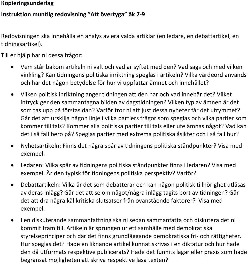 Vilka värdeord används och har det någon betydelse för hur vi uppfattar ämnet och innehållet? Vilken politisk inriktning anger tidningen att den har och vad innebär det?