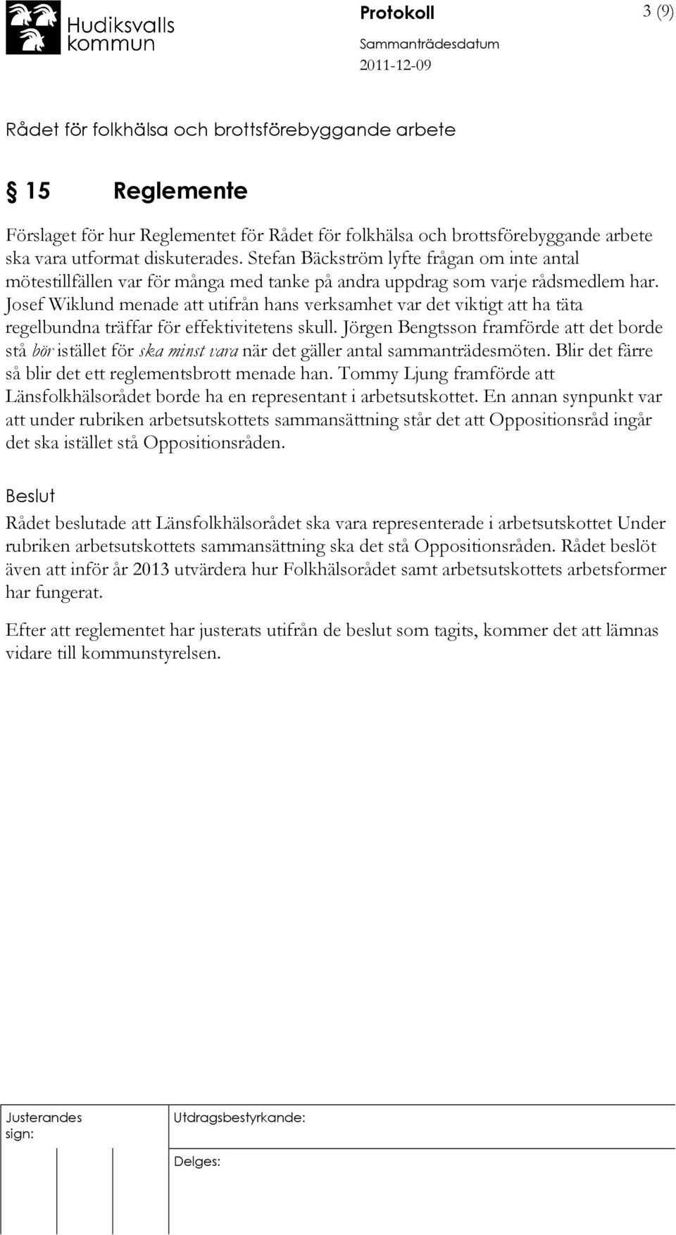 Josef Wiklund menade att utifrån hans verksamhet var det viktigt att ha täta regelbundna träffar för effektivitetens skull.