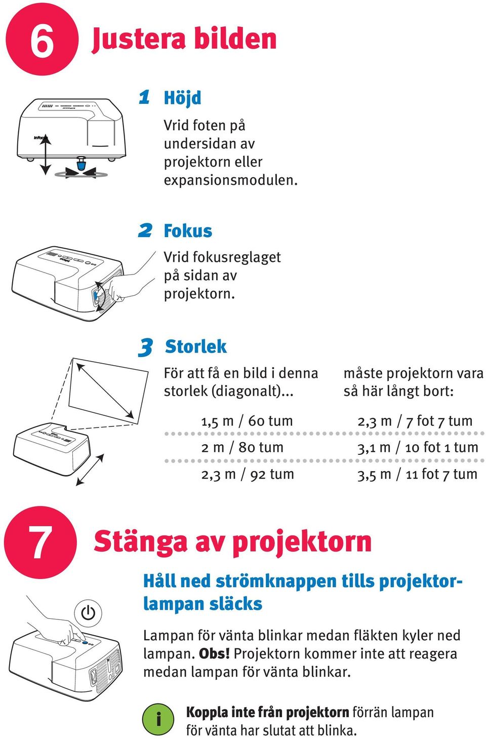 ..,5 m / 60 tum m / 80 tum, m / 9 tum måste projektorn vara så här långt bort:, m / 7 fot 7 tum, m / 0 fot tum,5 m / fot 7 tum 7 Stänga av