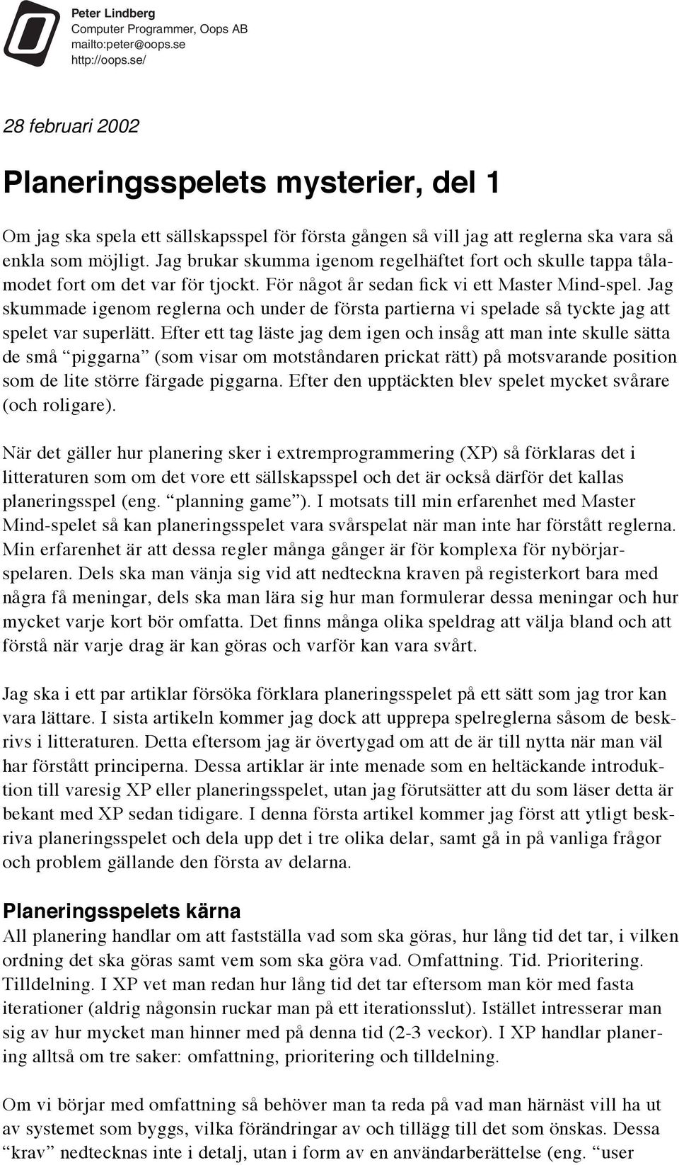 Jag brukar skumma igenom regelhäftet fort och skulle tappa tålamodet fort om det var för tjockt. För något år sedan fick vi ett Master Mind-spel.