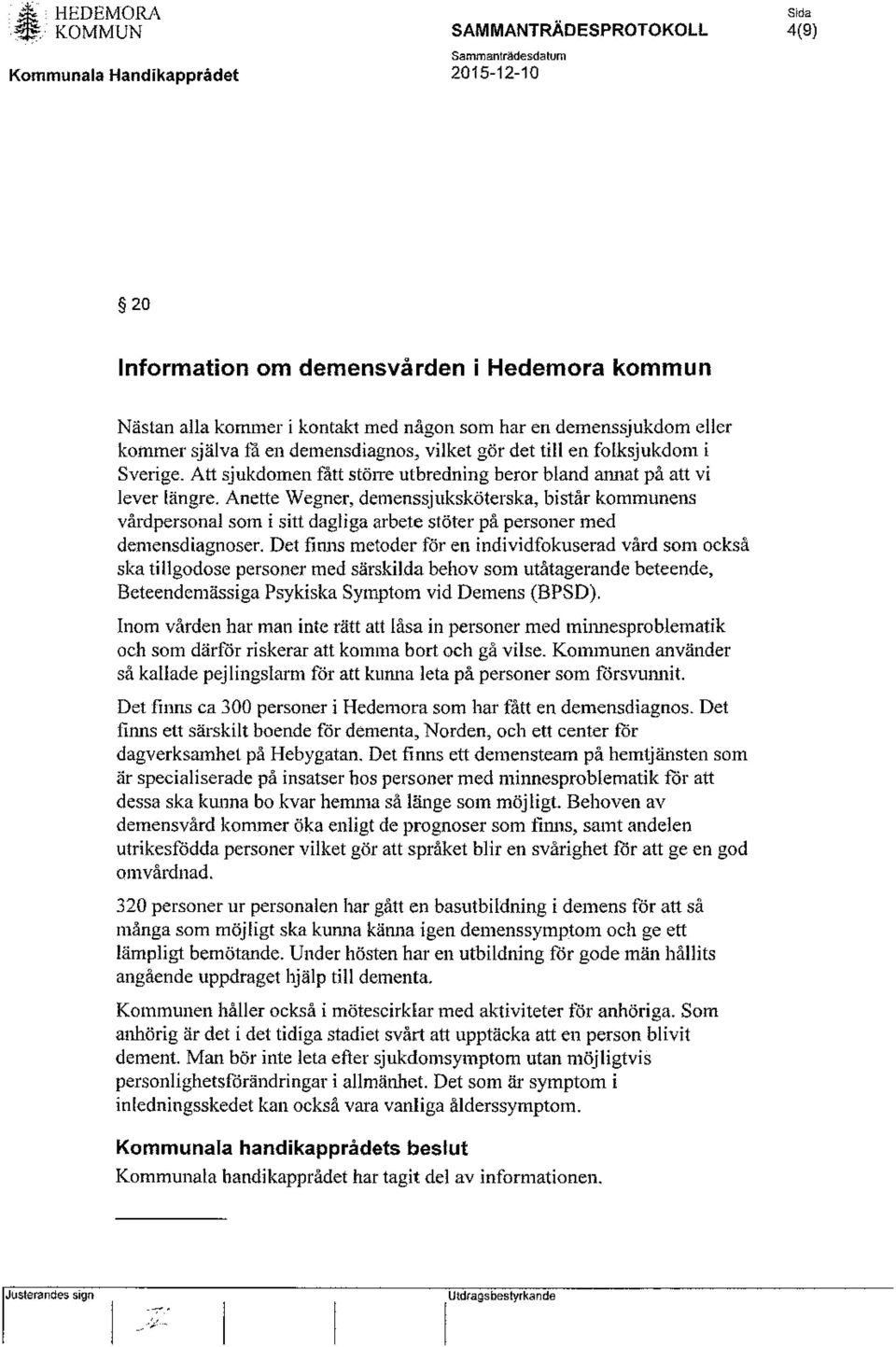 Anette Wegner, demenssjuksköterska, bistår kommunens vårdpersonal som i sitt dagliga arbete stöter på personer med demensdiagnoser.